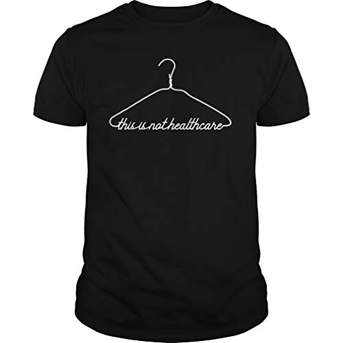 Coat Hanger This is Not Healthcare Pro Choice TShirt T-shirt, Unisex Hoodie, Sweatshirt For Mens Womens Ladies Kids