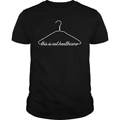 T-Shirt Excellent Coat Hanger This Is Not Healthcare Pro Choice T Shirts For Women Men T-shirts Tshirt Hoddie Unisex Swearshirt Ladie Kids. T-Shirt Excellent Coat Hanger This Is Not Healthcare Pro Choice T Shirts For Women Men T-shirts Tshirt Hoddie Unisex Swearshirt Ladie Kids.