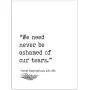 We Need Never Be Ashamed of Our Tears, Charles Dickens Great Expectations Author Signature Literary Quote Print. Fine Art Paper, Laminated, Framed, or Canvas with Hanger. Multiple Sizes We Need Never Be Ashamed of Our Tears, Charles Dickens Great Expectations Author Signature Literary Quote Print. Fine Art Paper, Laminated, Framed, or Canvas with Hanger. Multiple Sizes