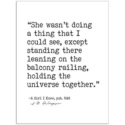 Holding The Universe Together, J.D. Salinger, A Girl I Knew, Author Signature Literary Quote Print. Fine Art Paper, Laminated, Framed, or Canvas with Hanger. Multiple Sizes Holding The Universe Together, J.D. Salinger, A Girl I Knew, Author Signature Literary Quote Print. Fine Art Paper, Laminated, Framed, or Canvas with Hanger. Multiple Sizes