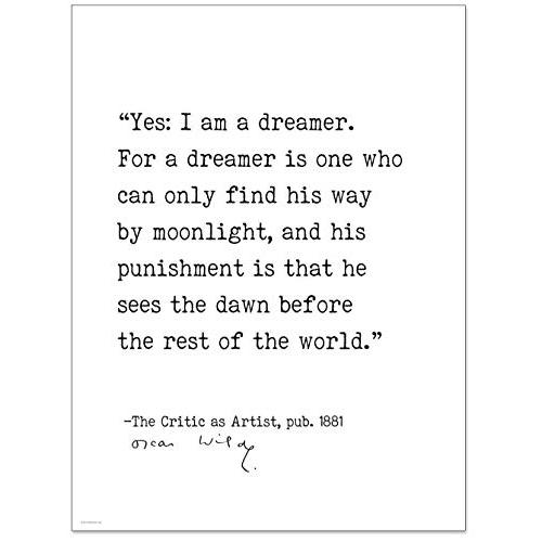 Yes: I Am a Dreamer Oscar Wilde, The Critic as Artist, Author Signature Literary Quote Print. Fine Art Paper, Laminated, Framed, or Canvas with Hanger. Multiple Sizes for Home, Office, or School