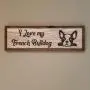 French Bulldog Sign, Animal Lover Gift, Dog Decor, Saw-tooth Hanger Installed, Dog House Decor, Laser Engraved Great Quality, Oil Finish