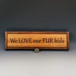 We love our Fur Kids, Animal Lover Gift, Dog Decor, Saw-tooth Hanger Installed, Dog House Decor, Laser Engraved Great Quality, Oil Finish