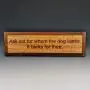 Ask not for whom the Dog barks, it barks for thee. Dog Sign, Animal Lover Gift, Dog Decor, Saw-tooth Hanger Installed, Dog House Decor, Laser Engraved Great Quality, Oil Finish