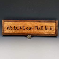 We love our Fur Kids, Animal Lover Gift, Dog Decor, Saw-tooth Hanger Installed, Dog House Decor, Laser Engraved Great Quality, Oil Finish