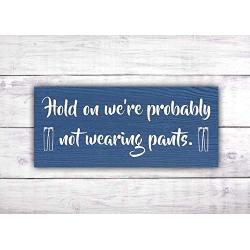 Were Probably Not Wearing Pants Door Hanger | Welcome Sign | Front Door Decor | Front Porch Signs | Funny Gift | No Soliciting Sign -by LEADING EDGE DESIGNS