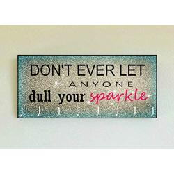 Race Medal Holder/Running Medal Hanger DONT EVER LET ANYONE DULL YOUR SPARKLE- Wood Wall Mounted Medal Organizer. CUSTOMIZATION Available