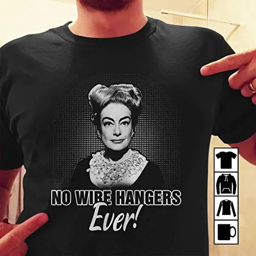 No Wire Hangers Ever Mommie Dearest T Shirt Long Sleeve Sweatshirt Hoodie for Men and Women