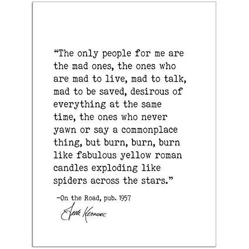 The Only People for Me Are the Mad Ones, Jack Kerouac On the Road, Author Signature Literary Quote Print. Fine Art Paper, Laminated, Framed, or Canvas with Hanger. Multiple Sizes The Only People for Me Are the Mad Ones, Jack Kerouac On the Road, Author Signature Literary Quote Print. Fine Art Paper, Laminated, Framed, or Canvas with Hanger. Multiple Sizes